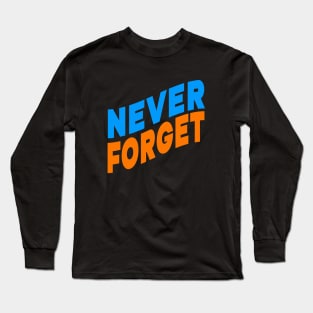 Never forget Long Sleeve T-Shirt